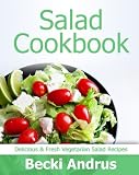 Salad Cookbook: Delicious, Fresh, & Fabulous Vegetarian Salad Recipes (Healthy Natural Recipes Series)