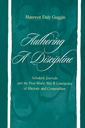 Authoring A Discipline: Scholarly Journals and the Post-world War Ii Emergence of Rhetoric and Composition