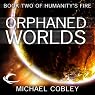 The Orphaned Worlds: Humanity's Fire, Book 2