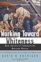 Working Toward Whiteness: How America's Immigrants Became White: the Strange Journey from Ellis Island to the Suburbs