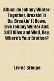 Album de Johnny Winter: Together, Breakin It Up, Breakin It Down, Live Johnny Winter And, Still Alive and Well, Hey, Wheres Your Brother? (French Edition)