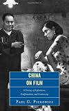 China on Film: A Century of Exploration, Confrontation, and Controversy