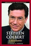 Stephen Colbert: A Biography (Greenwood Biographies)