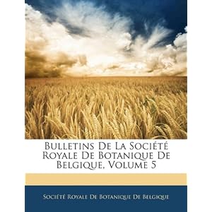 【クリックで詳細表示】Bulletins de La Socit Royale de Botanique de Belgique， Volume 5 [ペーパーバック]