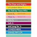 Londoners: The Days and Nights of London Now - as Told by Those Who Love it, Hate it, Live it, Left it and Long for it