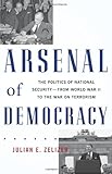 Arsenal of Democracy: The Politics of National Security - From World War II to the War on Terrorism