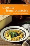 Cuisine franc-comtoise d'hier et d'aujourd'hui : 134 recettes