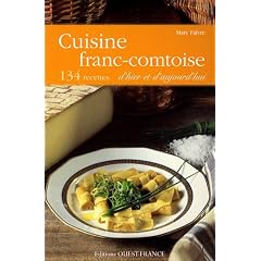Cuisine franc-comtoise d'hier et d'aujourd'hui : 134 recettes
