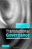 Transnational Governance: Institutional Dynamics of Regulation