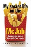 My Secret Life on the McJob: Lessons from Behind the Counter Guaranteed to Supersize Any Management Style