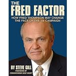 The Fred Factor: How Fred Thompson May Change The Face Of The '08 Campaign book cover