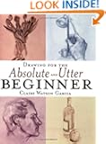 Drawing for the Absolute and Utter Beginner