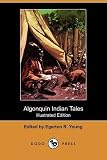 Algonquin Indian Tales (Illustrated Edition) (Dodo Press)