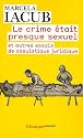 Le crime &eacute;tait presque sexuel : Et autres essais de casuistique juridique