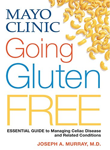 mayo clinic going gluten free essential guide to managing celiac disease and related conditions