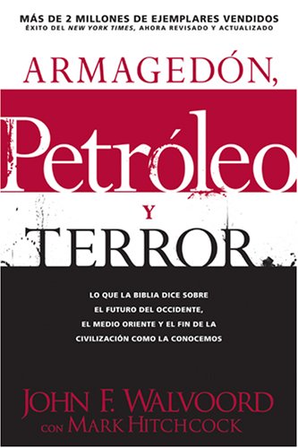 Armagedón, petróleo, y terror: Lo que dice la Biblia acerca del futuro (Spanish Edition) under Eschatology in The Books Store