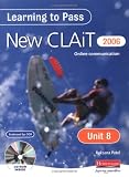 Learning to Pass New CLAIT 2006 (Level 1): Unit 8 Online communication: Unit 8: Online Communication Level 1 (Clait 2006)