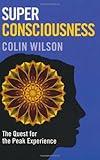 Super consciousness : the quest for the peak experience