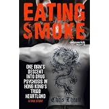 Eating Smoke: One Man's Descent into Drug Psychosis in Hong Kong's Triad Heartlandby Chris Thrall