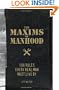 The Maxims of Manhood: 100 Rules Every Real Man Must Live By