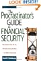 The Procrastinator's Guide to Financial Security: How Anyone Over 40 Can Still Build a Strong Portfolio--and Retire Comfortably