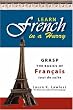 Learn French In A Hurry: Grasp the Basics of Francais Tout De Suite