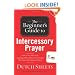 The Beginner's Guide to Intercessory Prayer