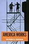 America Works: Critical Thoughts on the Exceptional U.S. Labor Market
