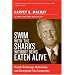 Swim With The Sharks Without Being Eaten Alive: Outsell, Outmanage, Outmotivate, and Outnegotiate Your Competition