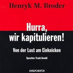 Hurra, wir kapitulieren. Von der Lust am Einknicken