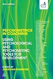 Psychometrics in coaching : using psychological and psychometric tools for development