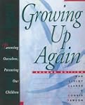 Growing Up Again: Parenting Ourselves...