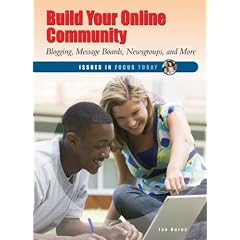 Build Your Online Community: Blogging, Message Boards, Newsgroups, and More (Issues in Focus Today)