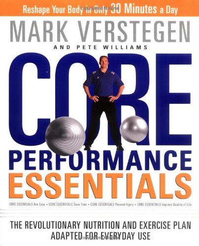 Core Performance Essentials: The Revolutionary Nutrition and Exercise Plan Adapted for Everyday Use