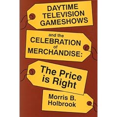 Daytime Television Game Shows and the Celebration of Merchandise: The Price Is Right (Television and Culture)