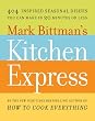 Mark Bittman's Kitchen Express: 404 inspired seasonal dishes you can make in 20 minutes or less