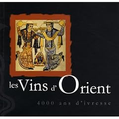 Les Vins d'Orient : 4000 Ans d'ivresse