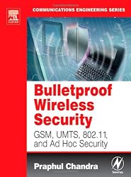 BULLETPROOF WIRELESS SECURITY: GSM, UMTS, 802.11, and Ad Hoc Security (Communications Engineering)