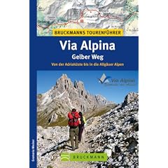 Bruckmanns Tourenf�hrer Via Alpina � Gelber Weg: Von der Adriak�ste bis in die Allg�uer Alpen
