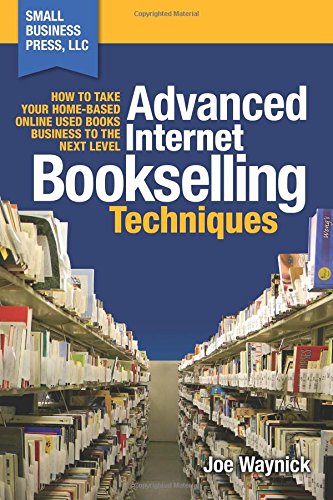 advanced internet bookselling techniques how to take your home based used books business to the next level volume 4