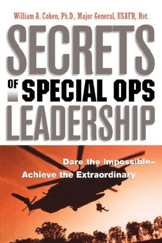 Secrets of Special Ops Leadership: Dare the Impossible -- Achieve the Extraordinary