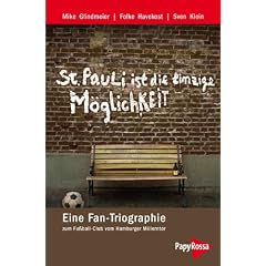 St. Pauli ist die einzige M�glichkeit: Eine Fan-Triographie zum Fu�ball-Club vom Hamburger Millerntor