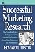 Book Successful Marketing Research: The Complete Guide to Getting and Using Essential Information About Your Customers and Competitors (Wiley Small Busines
