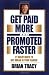 Get Paid More and Promoted Faster: 21 Great Ways to Get Ahead in Your Career by Brian Tracy