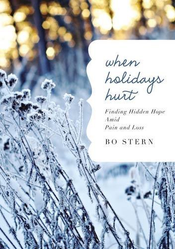 When Holidays Hurt: Finding Hidden Hope Amid Pain and Loss by Bo Stern (2014-10-28)