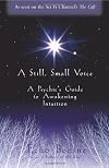 A Still, Small Voice: A Psychic's Guide to Awakening Intuition