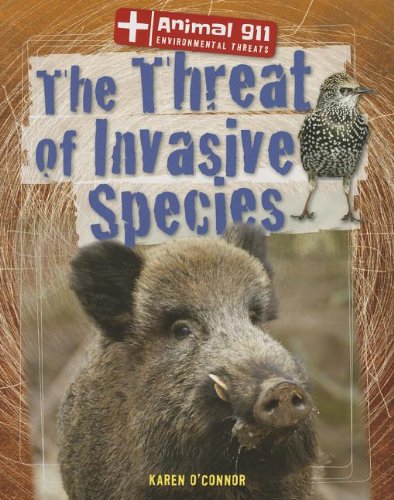 The Threat of Invasive Species (Animal 911: Environmental Threats)
