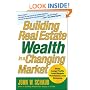 Building Real Estate Wealth in a Changing Market: Reap Large Profits from Bargain Purchases in Any Economy