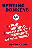 Herding Donkeys: The Fight to Rebuild the Democratic Party and Reshape American Politics