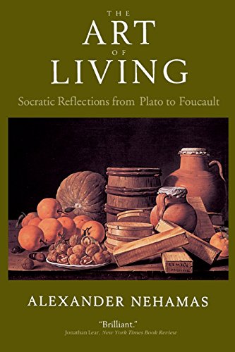 The Art of Living: Socratic Reflections from Plato to Foucault (Sather Classical Lectures)